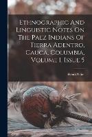 Ethnographic And Linguistic Notes On The Paez Indians Of Tierra Adentro, Cauca, Columbia, Volume 1, Issue 5 - Henri Pittier - cover