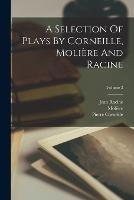 A Selection Of Plays By Corneille, Moliere And Racine; Volume 3