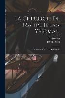 La Chirurgie De Maitre Jehan Yperman: Chirurgien Belge (xiie-xive) Siecle - cover