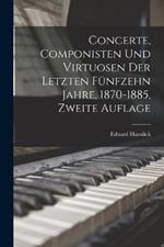 Concerte, Componisten und Virtuosen der letzten funfzehn Jahre, 1870-1885, Zweite Auflage