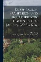 Reisen durch Frankreich und einen Theil von Italien, in den Jahren 1787 bis 1790.