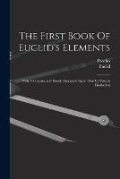 The First Book Of Euclid's Elements: With A Commentary Based Principally Upon That Of Proclus Diadochus - Proclus - cover