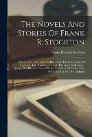 The Novels And Stories Of Frank R. Stockton: Stories. [v.] 1: The Lady Or The Tiger? The Discourager Of Hesitancy. The Transferred Ghost. The Spectral Mortgage. Every Man His Own Letter-writer. That Same Old Coon. Our Story. Derelict. On The Training