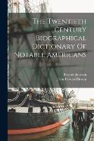 The Twentieth Century Biographical Dictionary Of Notable Americans - Rossiter Johnson - cover
