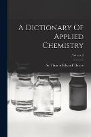 A Dictionary Of Applied Chemistry; Volume 2 - cover