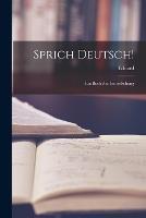 Sprich Deutsch!: Ein Buch zur Entwelschung