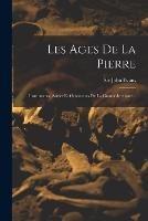 Les Ages De La Pierre: Instruments, Armes Et Ornaments De La Grande-bretagne... - John Evans - cover