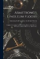 Armstrong's Linoleum Floors: Complete Description And Detailed Specifications For The Use Of Architects, Interior Decorators, And Builders - cover