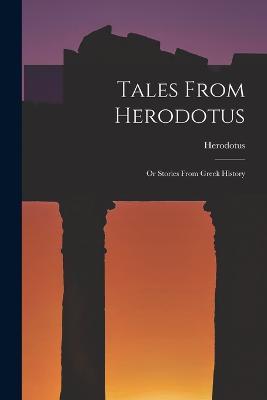Tales From Herodotus: Or Stories From Greek History - cover