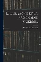 L'allemagne Et La Prochaine Guerre... - Friedrich Von Bernhardi - cover