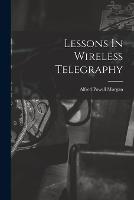 Lessons In Wireless Telegraphy - Alfred Powell Morgan - cover