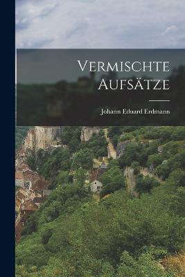 Vermischte Aufsatze - Johann Eduard Erdmann - cover