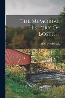 The Memorial History Of Boston - Justin Winsor - cover