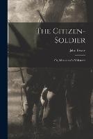 The Citizen-Soldier: Or, Memoirs of a Volunteer - John Beatty - cover