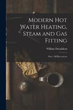 Modern Hot Water Heating, Steam and Gas Fitting; Over 150 Illustrations