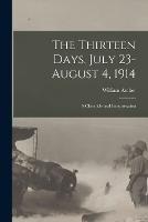 The Thirteen Days, July 23-August 4, 1914: A Chronicle and Interpretation