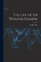 The Life of Sir William Siemens - William Pole - cover