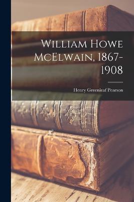 William Howe McElwain, 1867-1908 - Henry Greenleaf Pearson - cover