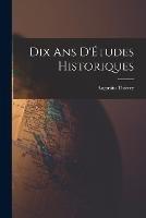 Dix ans D'Etudes Historiques - Augustin Thierry - cover