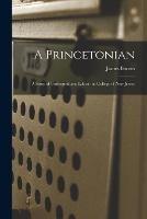 A Princetonian: A Story of Undergraduate Life at the College of New Jersey - James Barnes - cover
