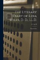 The Literary Diary of Ezra Stiles, D. D., LL.D.; Volume II