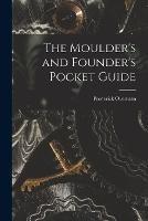 The Moulder's and Founder's Pocket Guide - Frederick Overman - cover