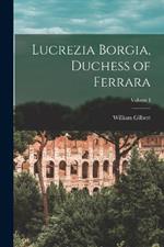 Lucrezia Borgia, Duchess of Ferrara; Volume I