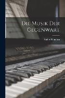 Die Musik der Gegenwart - Walter Niemann - cover