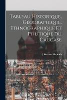 Tableau Historique, Geographique, Ethnographique et Politique du Caucase