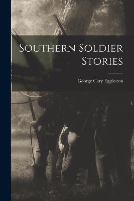 Southern Soldier Stories - George Cary Eggleston - cover