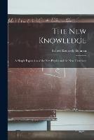 The New Knowledge: A Simple Exposition of the New Physics and the New Chemistry