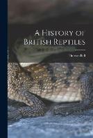 A History of British Reptiles - Thomas Bell - cover