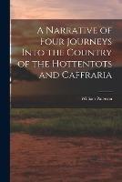 A Narrative of Four Journeys Into the Country of the Hottentots and Caffraria - William Paterson - cover