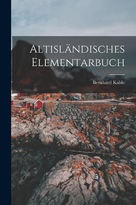 Altislandisches Elementarbuch - Bernhard Kahle - cover