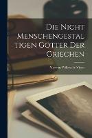 Die Nicht Menschengestaltigen Goetter der Griechen