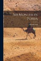 Six Months in Persia - Stack Edward - cover