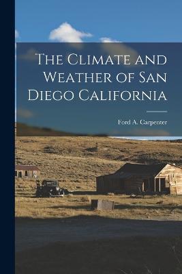 The Climate and Weather of San Diego California - Ford A Carpenter - cover