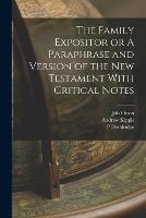 The Family Expositor or A Paraphrase and Version of the New Testament With Critical Notes