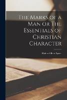 The Marks of a Man or The Essentials of Christian Character - Robert Elliott Speer - cover