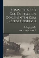 Kommentar zu den Deutschen Dokumenten zum Kriegsausbruch - Walther Schucking,Karl Kautsky,Bernhard Wilhelm Von Bulow - cover