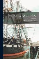 What is America - Edward Alsworth Ross - cover