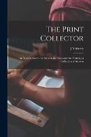 The Print Collector; an Introduction to the Knowledge Necessary for Forming a Collection of Ancient - J Maberly - cover