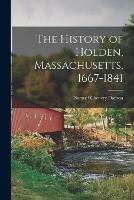The History of Holden, Massachusetts, 1667-1841 - Samuel Chenery Damon - cover