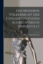 Das Moderne Voelkerrecht Der Civilisirten Staten als Rechtsbuch Dargestellt