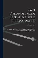 Zwei Abhandlungen UEber Spharische Trigonometrie: Grundzuge Der Spharischen Trigonometrie Und Allgemeine Spharische Trigonometrie 1753 Und 1779 - Leonhard Euler - cover