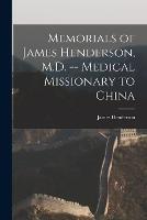 Memorials of James Henderson, M.D. -- Medical Missionary to China - James Henderson - cover
