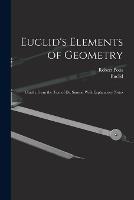 Euclid's Elements of Geometry: Chiefly From the Text of Dr. Simson With Explanatory Notes