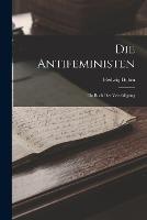 Die Antifeministen: Ein Buch Der Verteidigung