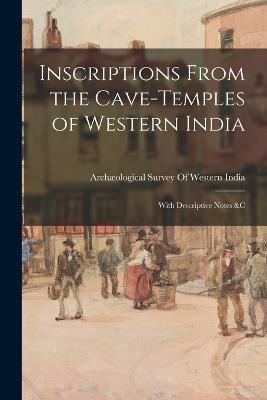 Inscriptions From the Cave-Temples of Western India: With Descriptive Notes &C - cover