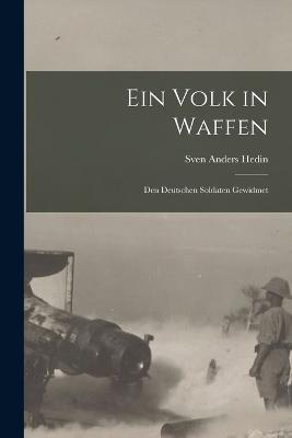 Ein Volk in Waffen: Den Deutschen Soldaten Gewidmet - Sven Anders Hedin - cover